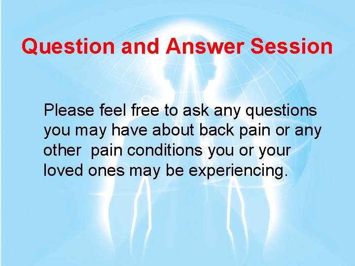 Question and Answer Session Please feel free to ask any questions you may have