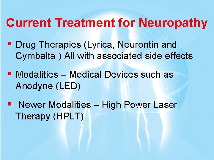 Current Treatment for Neuropathy § Drug Therapies (Lyrica, Neurontin and Cymbalta ) All with