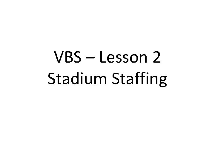 VBS – Lesson 2 Stadium Staffing 