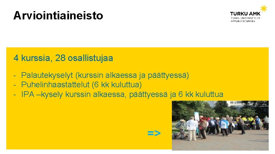 Arviointiaineisto 4 kurssia, 28 osallistujaa - Palautekyselyt (kurssin alkaessa ja päättyessä) - Puhelinhaastattelut (6