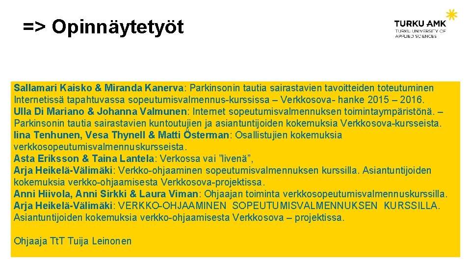 => Opinnäytetyöt Sallamari Kaisko & Miranda Kanerva: Parkinsonin tautia sairastavien tavoitteiden toteutuminen Internetissä tapahtuvassa