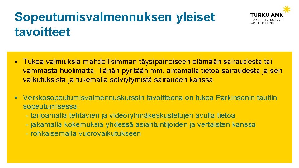 Sopeutumisvalmennuksen yleiset tavoitteet • Tukea valmiuksia mahdollisimman täysipainoiseen elämään sairaudesta tai vammasta huolimatta. Tähän