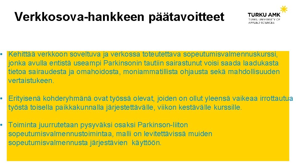 Verkkosova-hankkeen päätavoitteet • Kehittää verkkoon soveltuva ja verkossa toteutettava sopeutumisvalmennuskurssi, jonka avulla entistä useampi