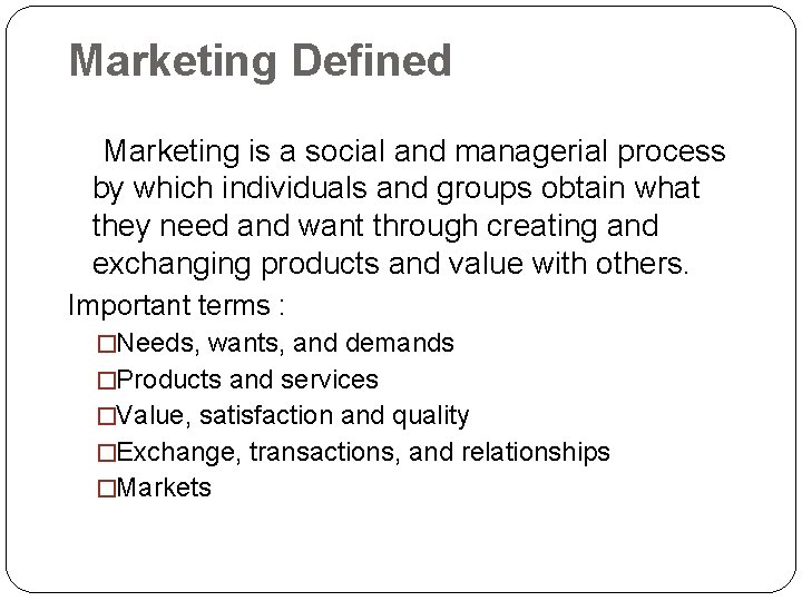 Marketing Defined Marketing is a social and managerial process by which individuals and groups