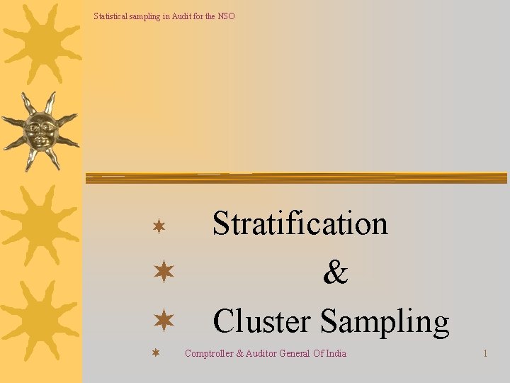 Statistical sampling in Audit for the NSO ¬ Stratification ¬ & ¬ Cluster Sampling