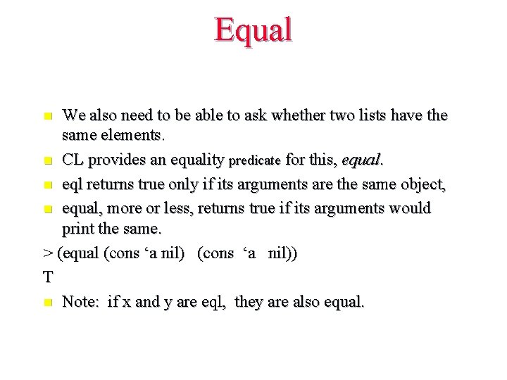 Equal We also need to be able to ask whether two lists have the