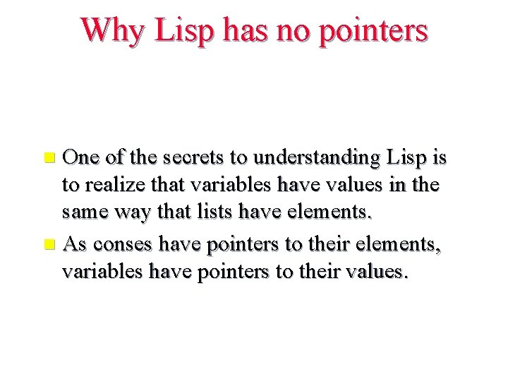 Why Lisp has no pointers One of the secrets to understanding Lisp is to