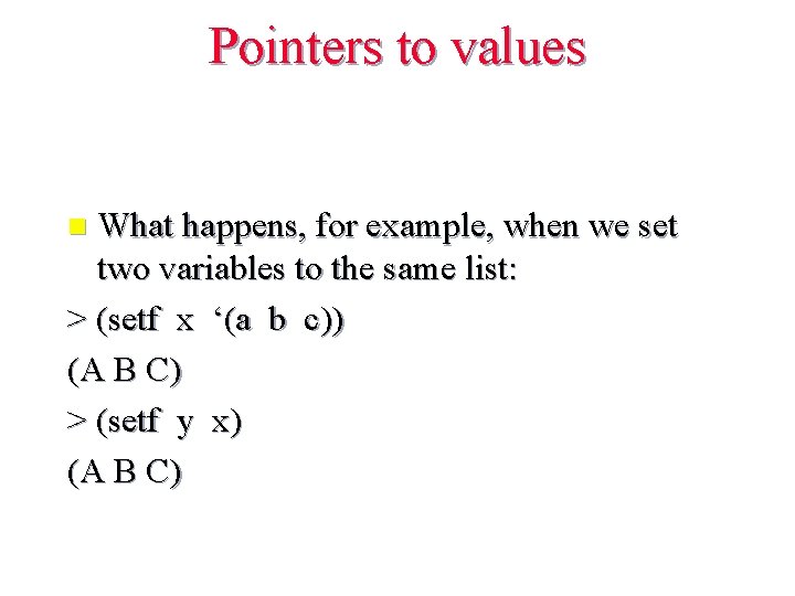 Pointers to values What happens, for example, when we set two variables to the