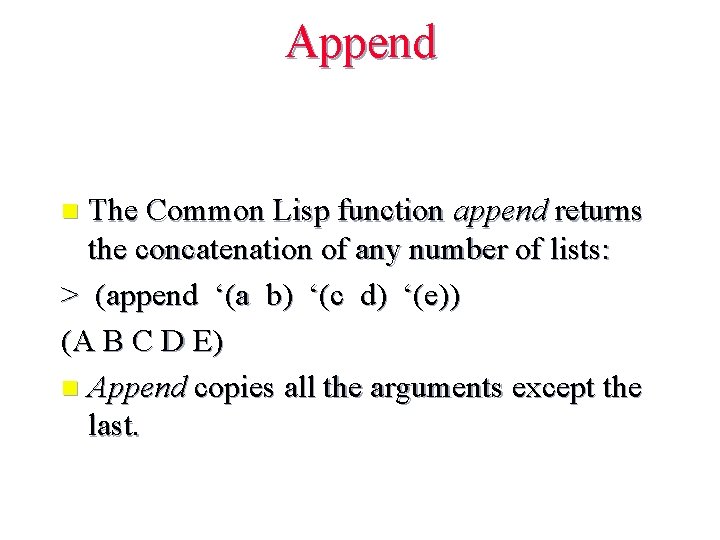 Append The Common Lisp function append returns the concatenation of any number of lists: