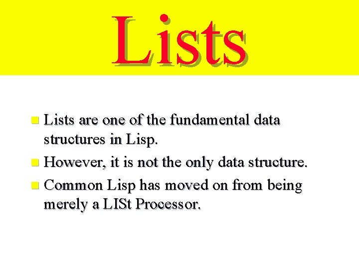 Lists are one of the fundamental data structures in Lisp. n However, it is
