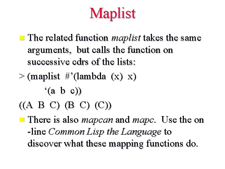 Maplist The related function maplist takes the same arguments, but calls the function on