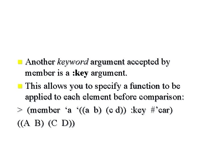Another keyword argument accepted by member is a : key argument. n This allows