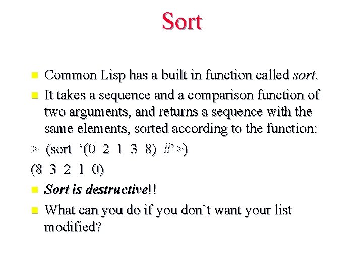 Sort Common Lisp has a built in function called sort. n It takes a Sort Common Lisp has a built in function called sort. n It takes a