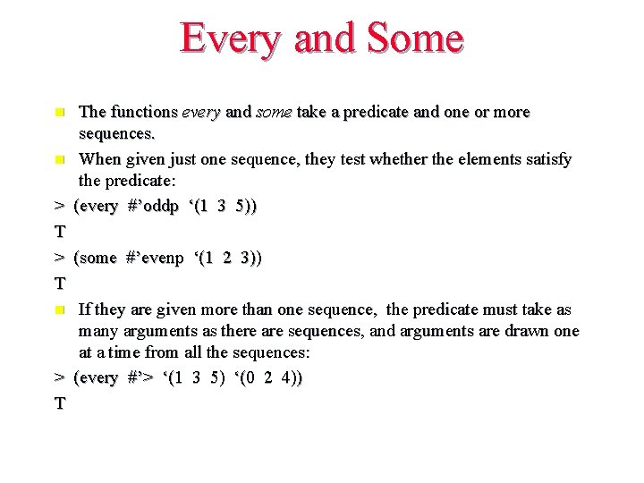 Every and Some The functions every and some take a predicate and one or