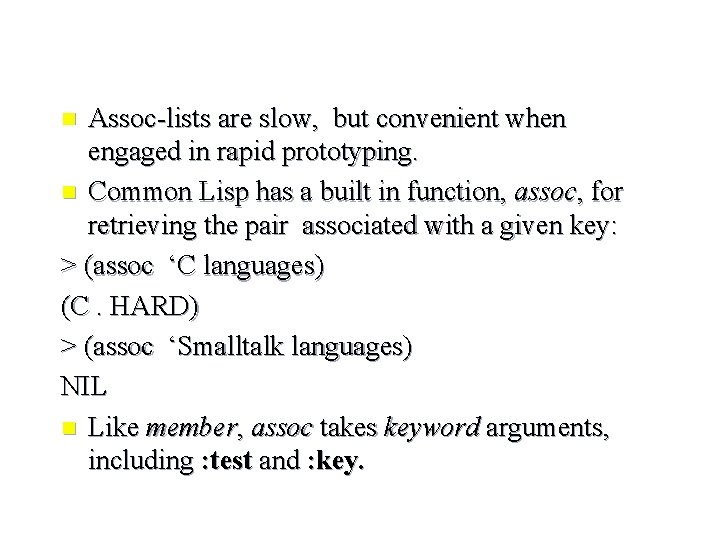 Assoc-lists are slow, but convenient when engaged in rapid prototyping. n Common Lisp has