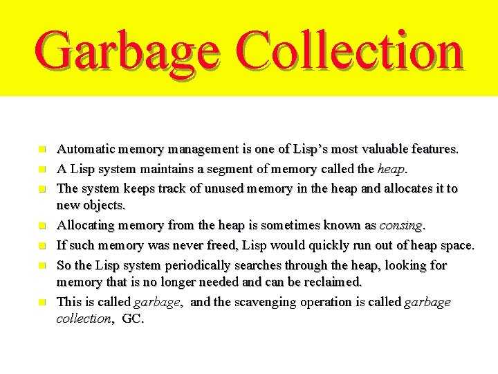 Garbage Collection n n n Automatic memory management is one of Lisp’s most valuable