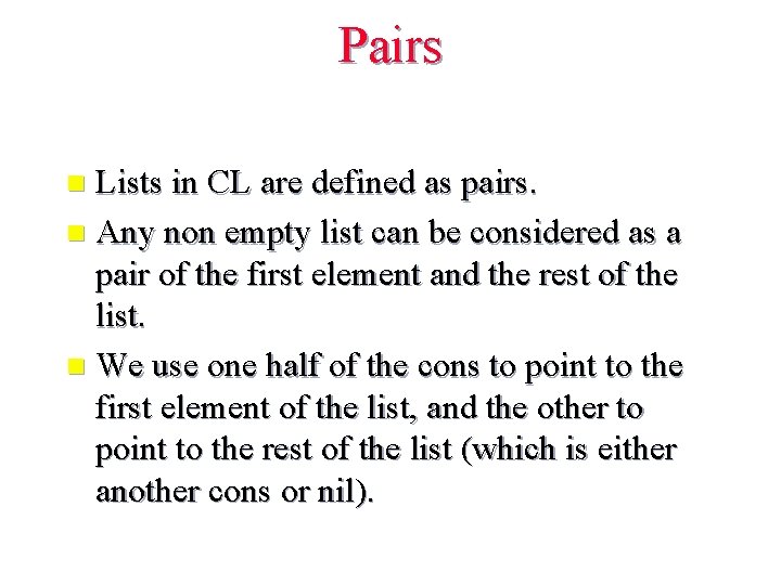 Pairs Lists in CL are defined as pairs. n Any non empty list can