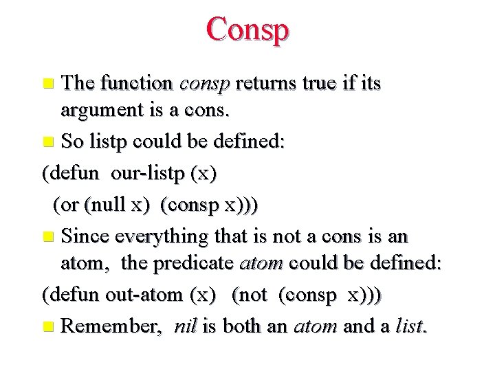 Consp The function consp returns true if its argument is a cons. n So
