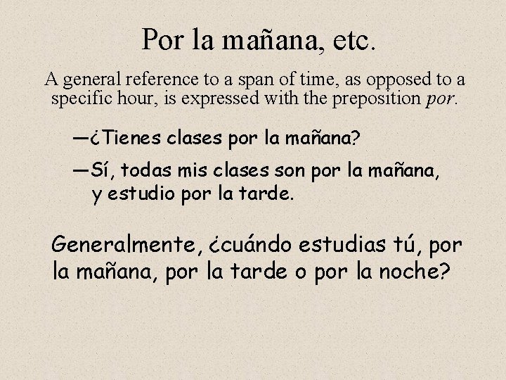 Por la mañana, etc. A general reference to a span of time, as opposed