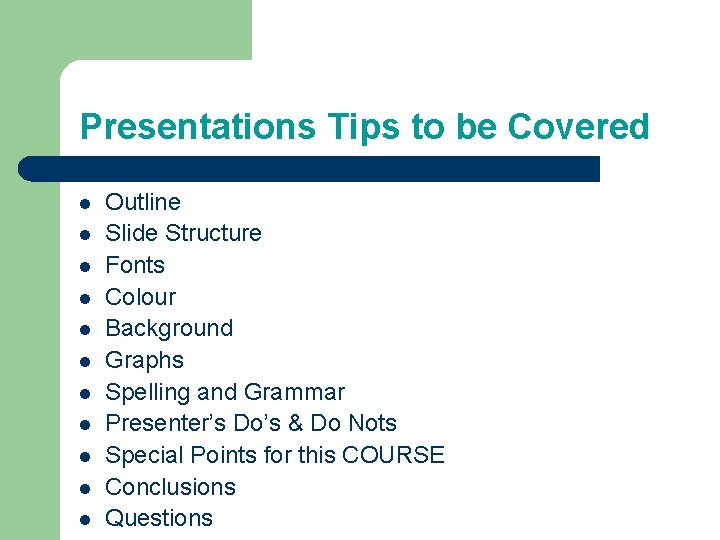 Presentations Tips to be Covered l l l Outline Slide Structure Fonts Colour Background