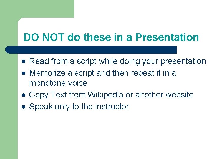 DO NOT do these in a Presentation l l Read from a script while