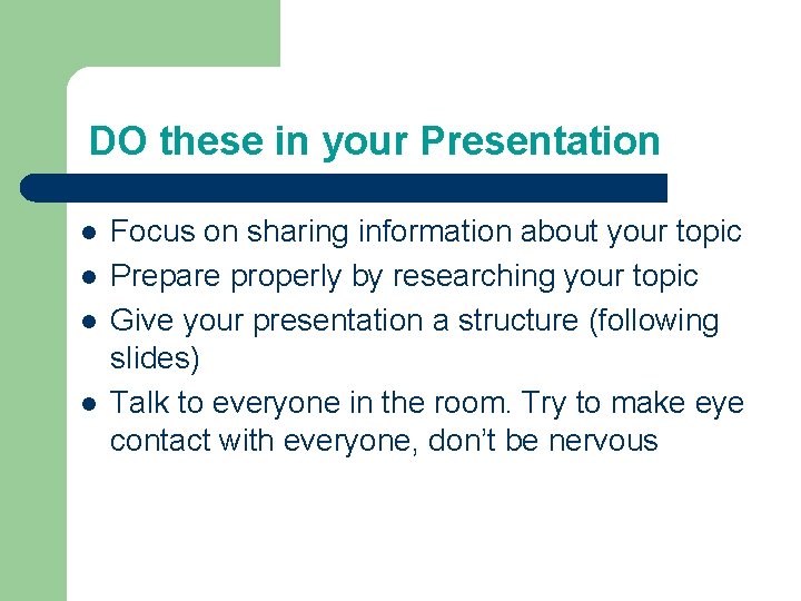 DO these in your Presentation l l Focus on sharing information about your topic