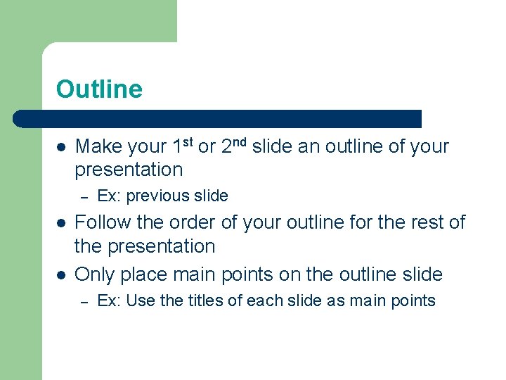 Outline l Make your 1 st or 2 nd slide an outline of your