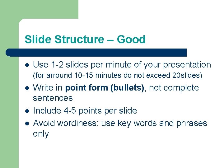 Slide Structure – Good l Use 1 -2 slides per minute of your presentation