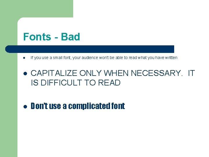 Fonts - Bad l If you use a small font, your audience won’t be