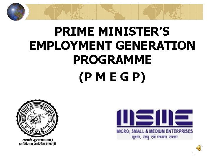 PRIME MINISTER’S EMPLOYMENT GENERATION PROGRAMME (P M E G P) 1 
