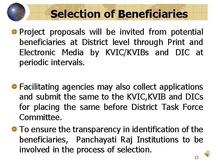 Selection of Beneficiaries Project proposals will be invited from potential beneficiaries at District level
