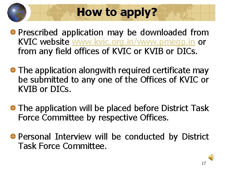 How to apply? Prescribed application may be downloaded from KVIC website www. kvic. org.