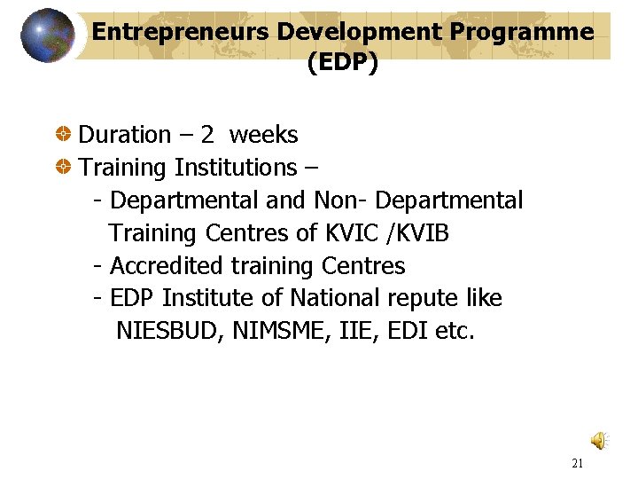 Entrepreneurs Development Programme (EDP) Duration – 2 weeks Training Institutions – - Departmental and