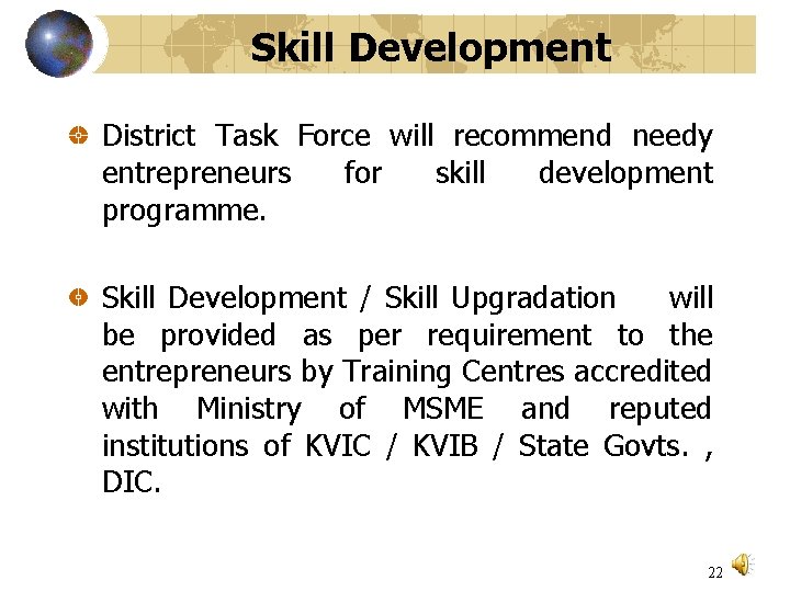 Skill Development District Task Force will recommend needy entrepreneurs for skill development programme. Skill