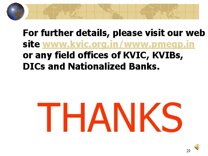 For further details, please visit our web site www. kvic. org. in/www. pmegp. in