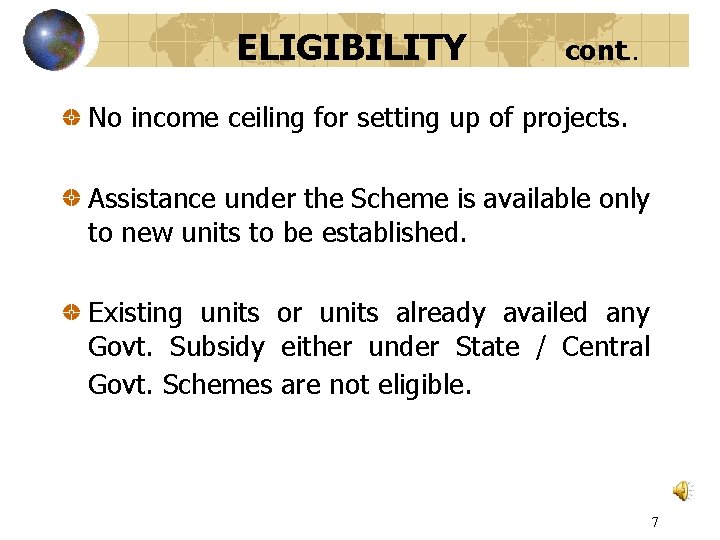 ELIGIBILITY cont. . No income ceiling for setting up of projects. Assistance under the