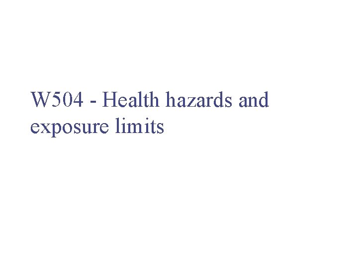W 504 - Health hazards and exposure limits 