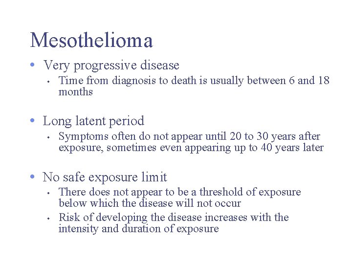 Mesothelioma • Very progressive disease • Time from diagnosis to death is usually between