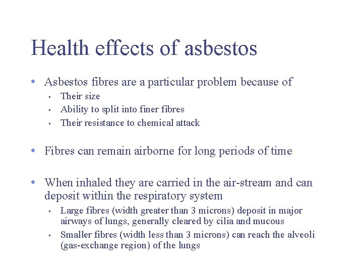 Health effects of asbestos • Asbestos fibres are a particular problem because of •