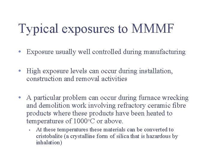 Typical exposures to MMMF • Exposure usually well controlled during manufacturing • High exposure