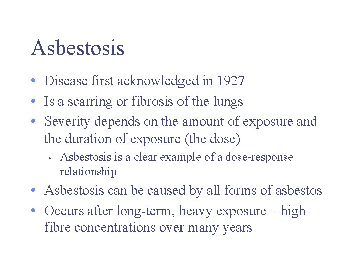 Asbestosis • Disease first acknowledged in 1927 • Is a scarring or fibrosis of