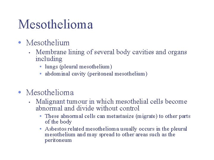 Mesothelioma • Mesothelium • Membrane lining of several body cavities and organs including •