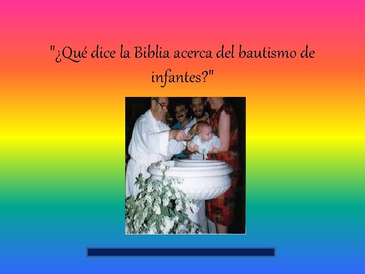 "¿Qué dice la Biblia acerca del bautismo de infantes? " 