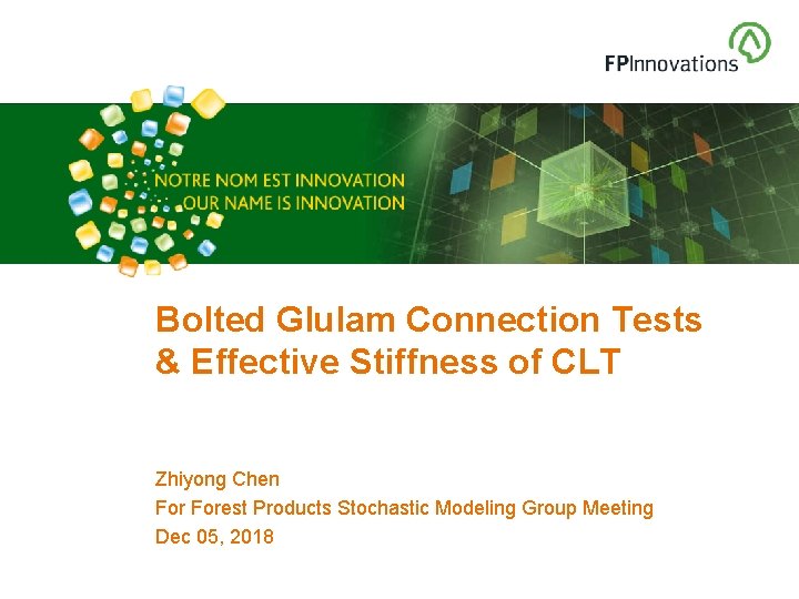 Bolted Glulam Connection Tests & Effective Stiffness of CLT Zhiyong Chen Forest Products Stochastic