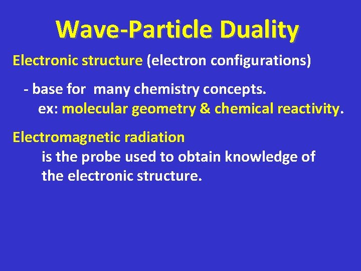 Wave-Particle Duality Electronic structure (electron configurations) - base for many chemistry concepts. ex: molecular