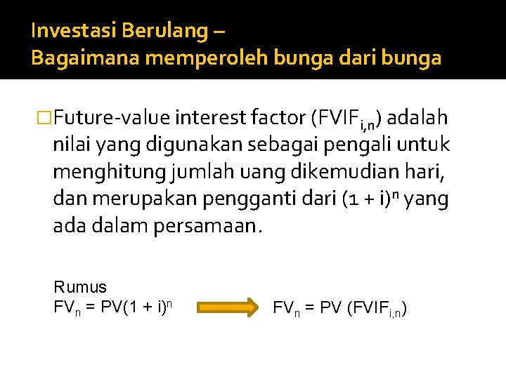 Investasi Berulang – Bagaimana memperoleh bunga dari bunga �Future-value interest factor (FVIFi, n) adalah
