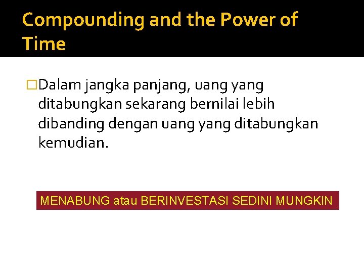 Compounding and the Power of Time �Dalam jangka panjang, uang yang ditabungkan sekarang bernilai