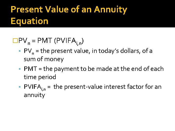 Present Value of an Annuity Equation �PVn = PMT (PVIFAi, n) PVn = the