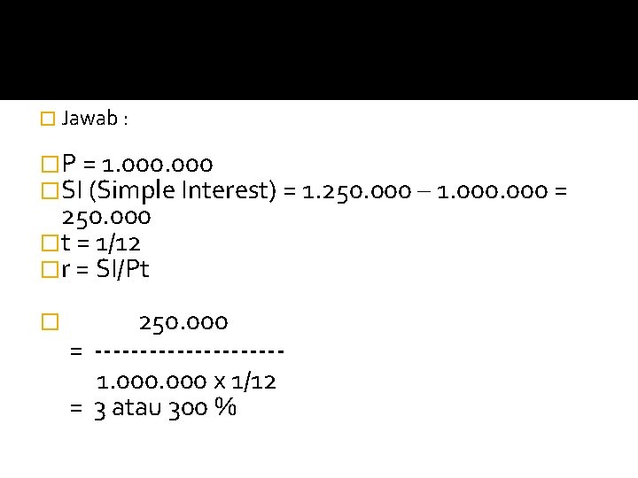 � Jawab : �P = 1. 000 �SI (Simple Interest) = 1. 250. 000