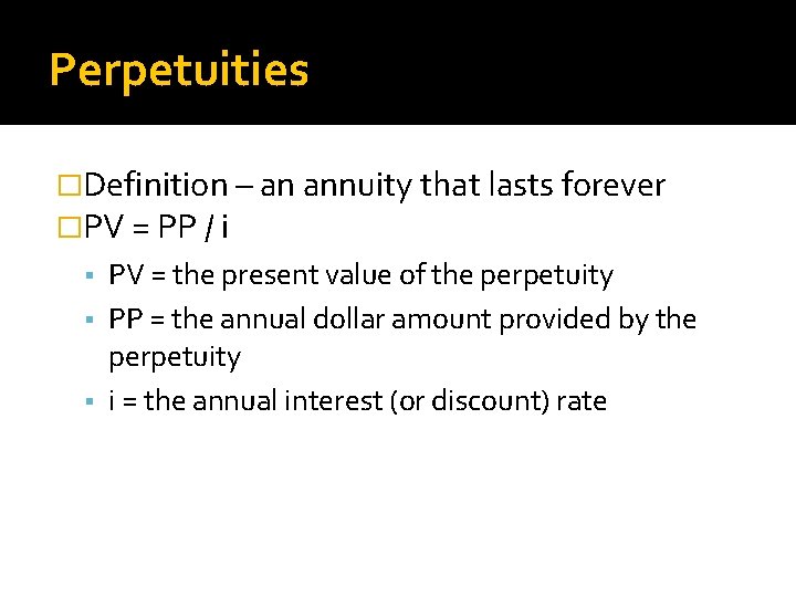 Perpetuities �Definition – an annuity that lasts forever �PV = PP / i PV